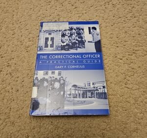 The Correctional Officer: A Practical Guide by Gary F. Cornelius | Book
